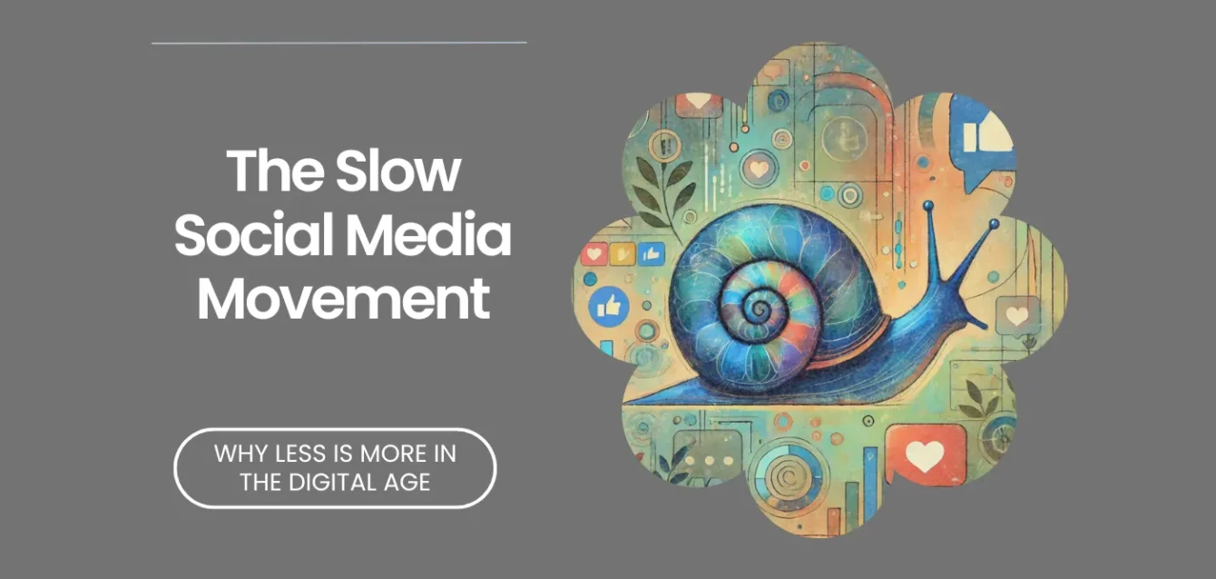 The Slow Social Media Movement Why Less is More in the Digital Age