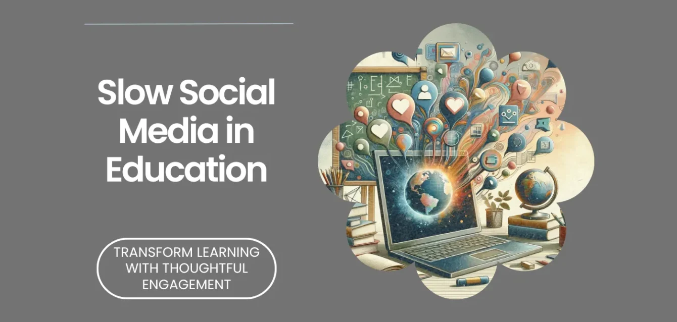 Slow Social Media in Education Transform Learning With Thoughtful Engagement