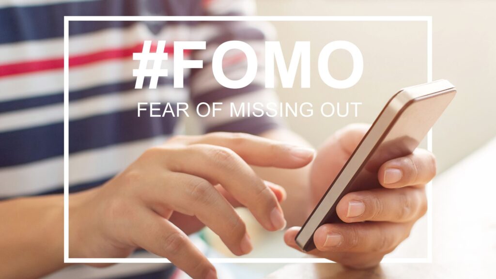 FOMO - Fear Of Missing Out